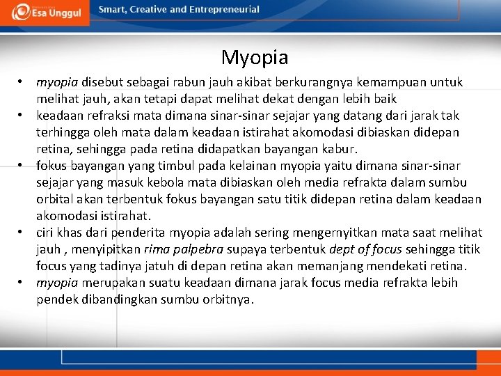 Myopia • myopia disebut sebagai rabun jauh akibat berkurangnya kemampuan untuk melihat jauh, akan