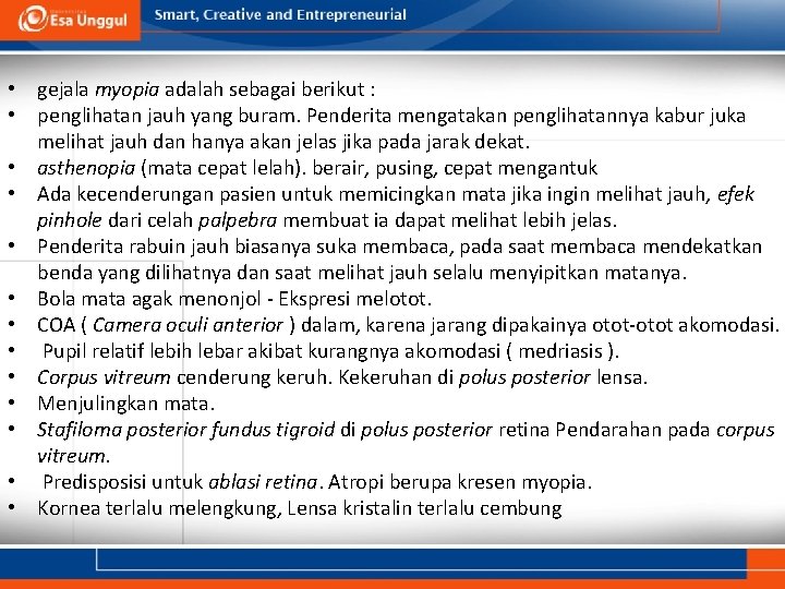  • gejala myopia adalah sebagai berikut : • penglihatan jauh yang buram. Penderita