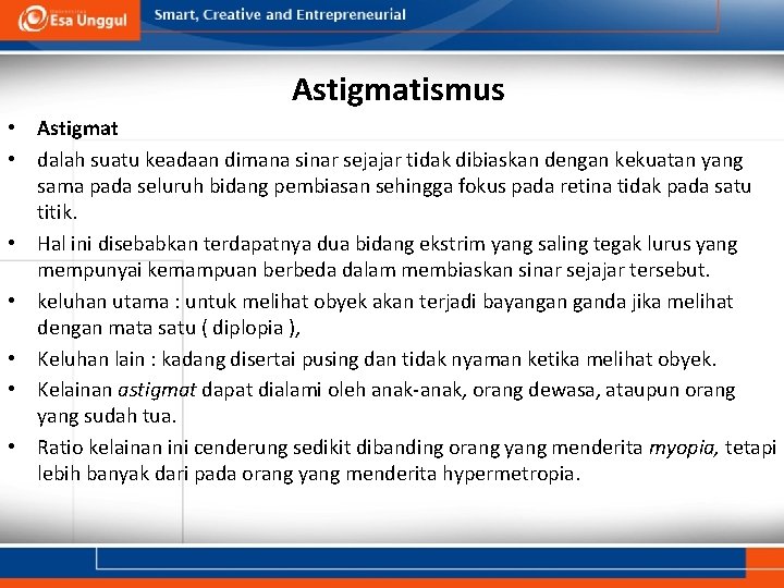 Astigmatismus • Astigmat • dalah suatu keadaan dimana sinar sejajar tidak dibiaskan dengan kekuatan