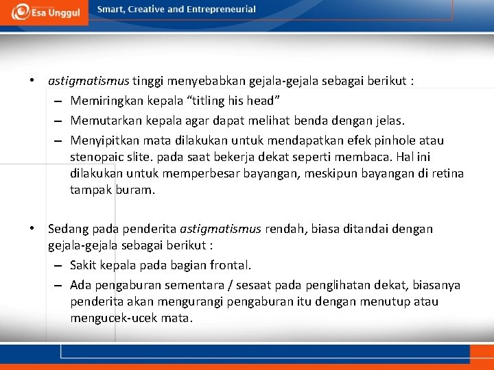  • astigmatismus tinggi menyebabkan gejala-gejala sebagai berikut : – Memiringkan kepala “titling his