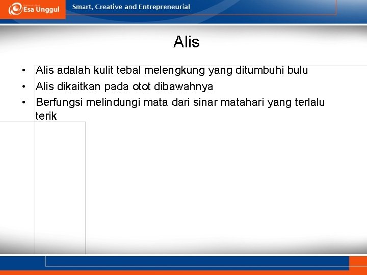 Alis • Alis adalah kulit tebal melengkung yang ditumbuhi bulu • Alis dikaitkan pada