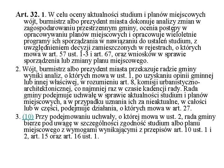 Art. 32. 1. W celu oceny aktualności studium i planów miejscowych wójt, burmistrz albo