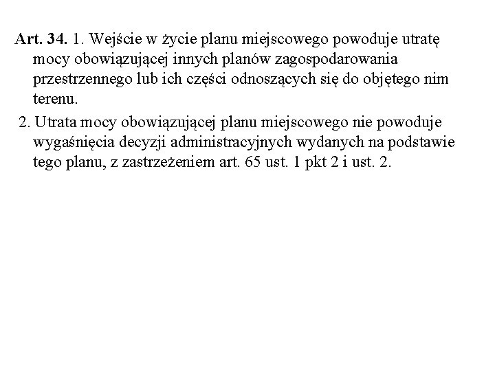 Art. 34. 1. Wejście w życie planu miejscowego powoduje utratę mocy obowiązującej innych planów