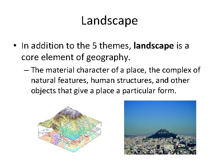 Landscape • In addition to the 5 themes, landscape is a core element of