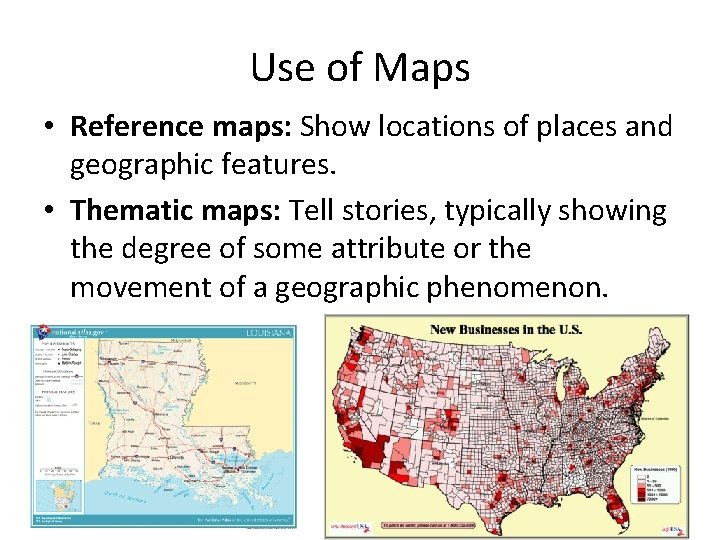 Use of Maps • Reference maps: Show locations of places and geographic features. •