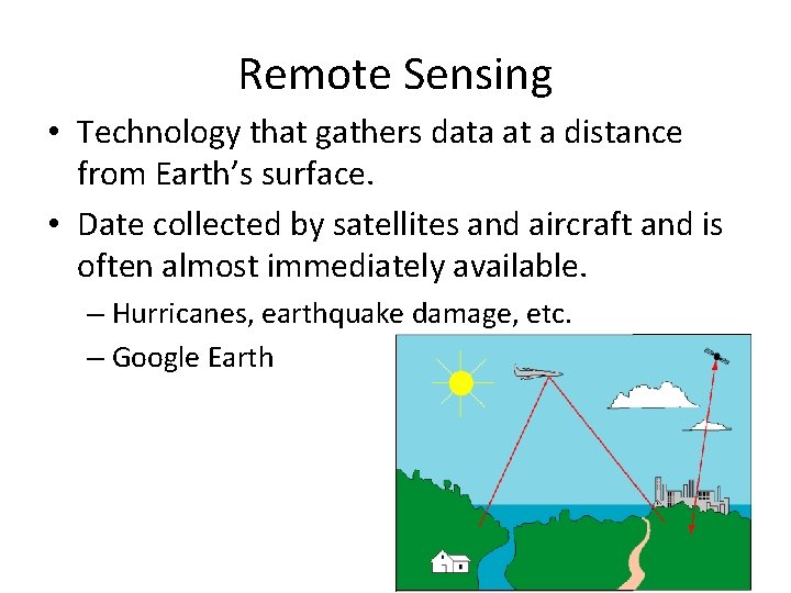Remote Sensing • Technology that gathers data at a distance from Earth’s surface. • Remote Sensing • Technology that gathers data at a distance from Earth’s surface. •