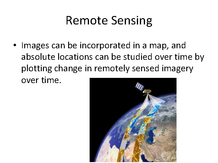 Remote Sensing • Images can be incorporated in a map, and absolute locations can