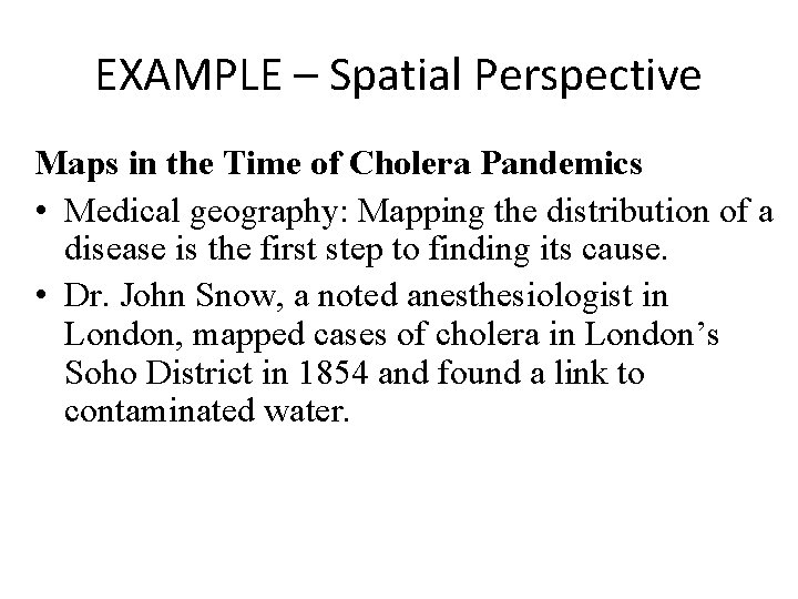 EXAMPLE – Spatial Perspective Maps in the Time of Cholera Pandemics • Medical geography: