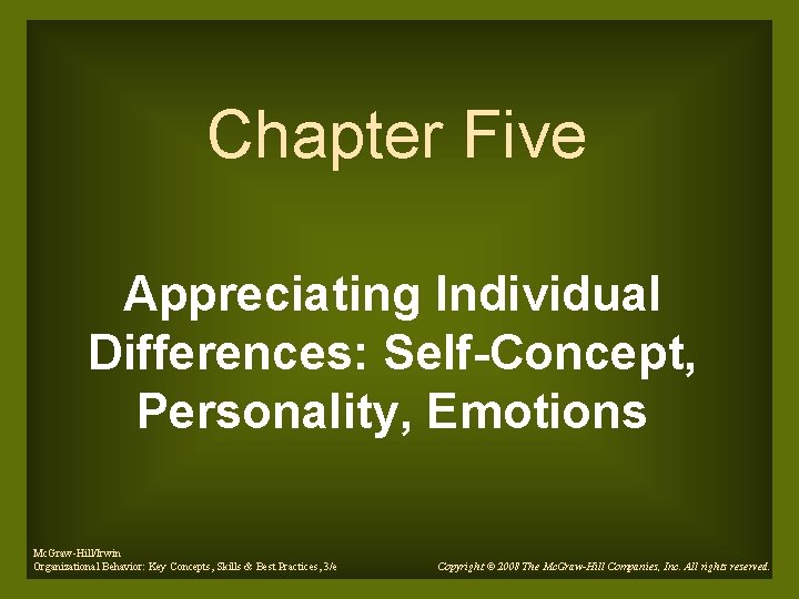 Chapter Five Appreciating Individual Differences: Self-Concept, Personality, Emotions Mc. Graw-Hill/Irwin Organizational Behavior: Key Concepts,