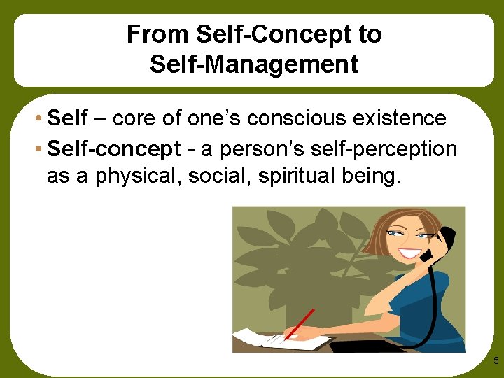 From Self-Concept to Self-Management • Self – core of one’s conscious existence • Self-concept