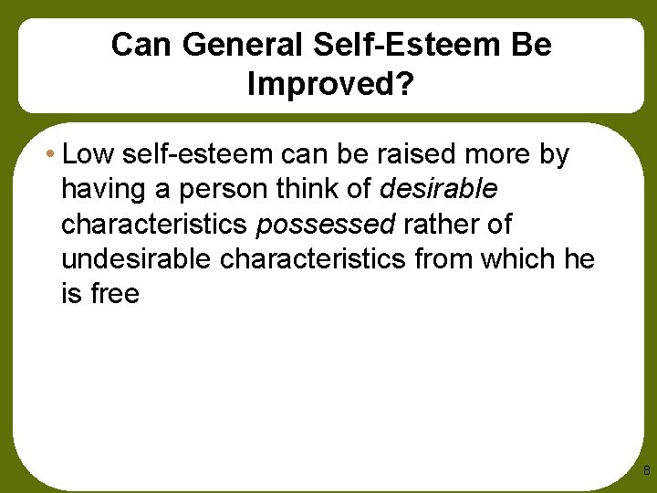 Can General Self-Esteem Be Improved? • Low self-esteem can be raised more by having