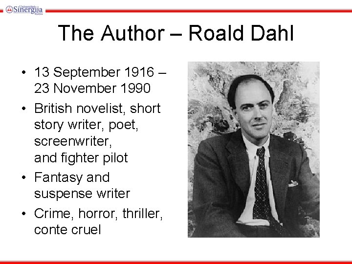 The Author – Roald Dahl • 13 September 1916 – 23 November 1990 •