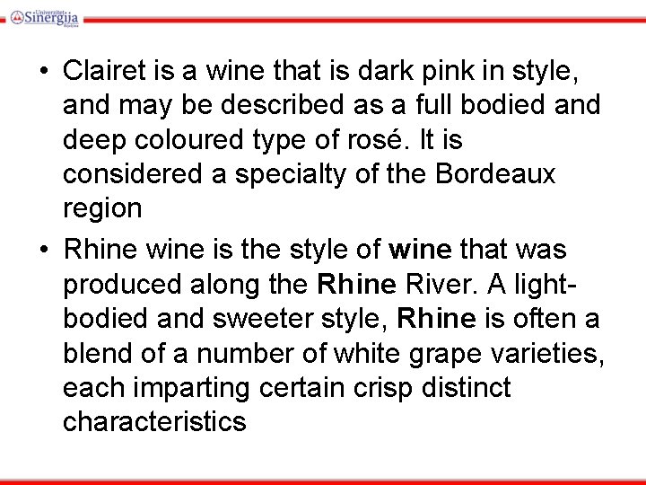  • Clairet is a wine that is dark pink in style, and may
