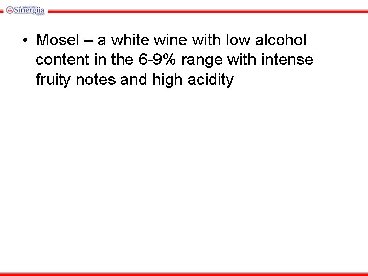  • Mosel – a white wine with low alcohol content in the 6