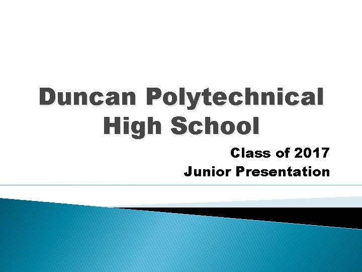 Duncan Polytechnical High School Class of 2017 Junior Presentation 