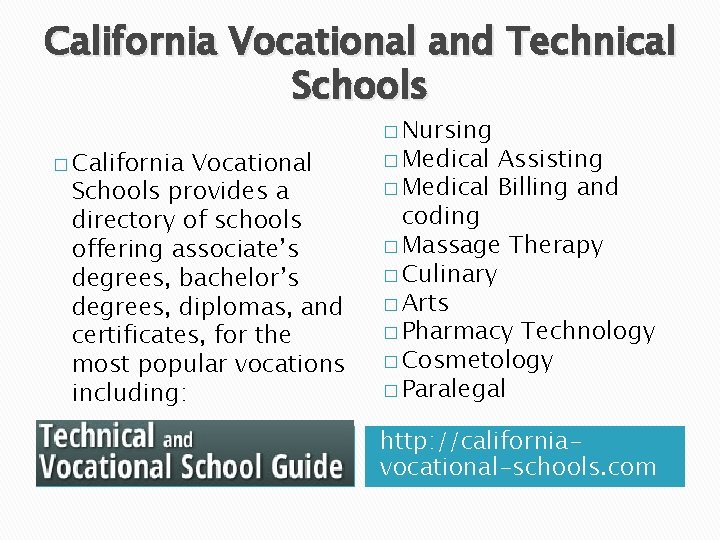California Vocational and Technical Schools � California Vocational Schools provides a directory of schools