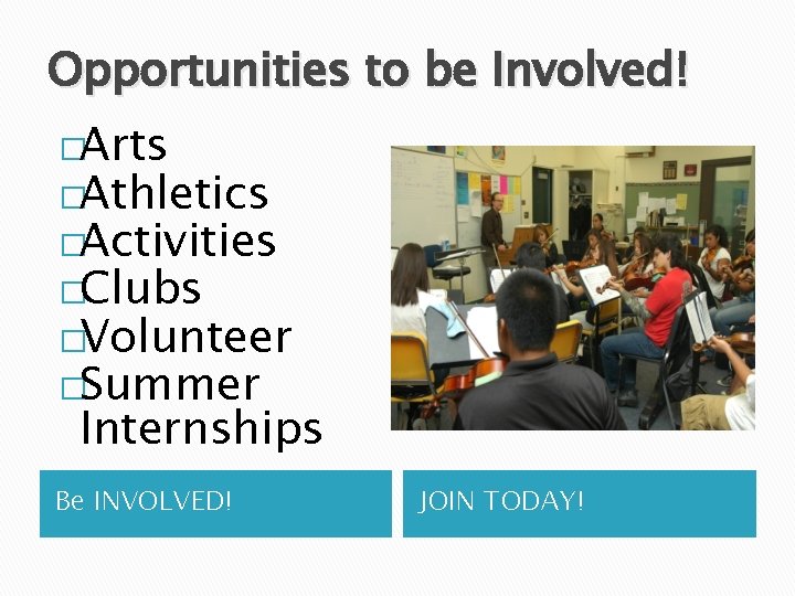 Opportunities to be Involved! �Arts �Athletics �Activities �Clubs �Volunteer �Summer Internships Be INVOLVED! JOIN