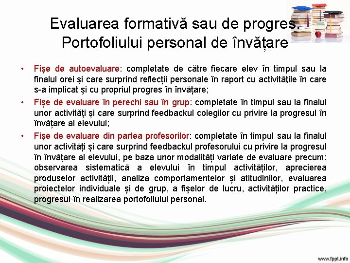 Evaluarea formativă sau de progres. Portofoliului personal de învățare • • • Fișe de