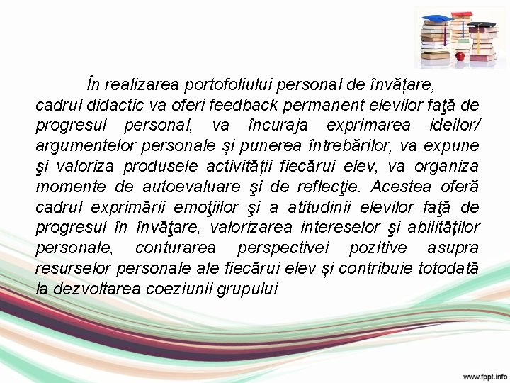 În realizarea portofoliului personal de învățare, cadrul didactic va oferi feedback permanent elevilor faţă