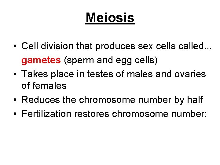 Meiosis • Cell division that produces sex cells called. . . gametes (sperm and