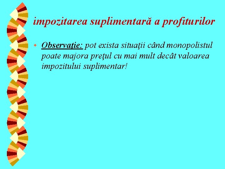 impozitarea suplimentară a profiturilor w Observaţie: pot exista situaţii când monopolistul poate majora preţul