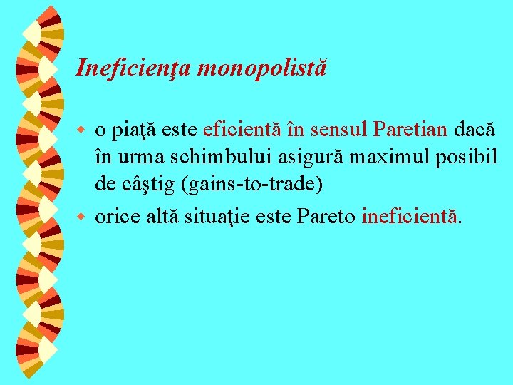 Ineficienţa monopolistă o piaţă este eficientă în sensul Paretian dacă în urma schimbului asigură