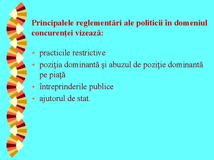 Principalele reglementări ale politicii în domeniul concurenţei vizează: practicile restrictive w poziţia dominantă şi