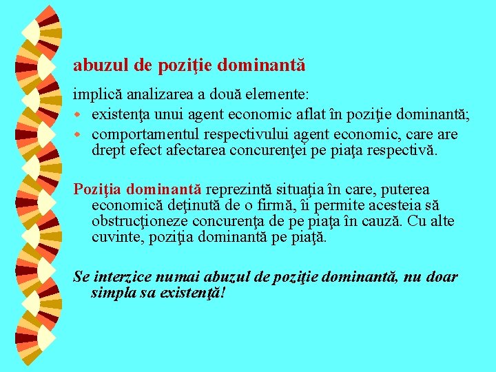 abuzul de poziţie dominantă implică analizarea a două elemente: w existenţa unui agent economic