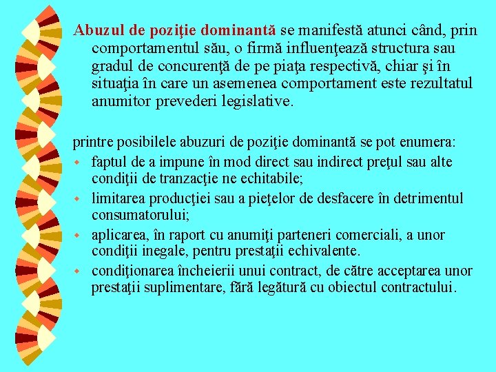 Abuzul de poziţie dominantă se manifestă atunci când, prin comportamentul său, o firmă influenţează