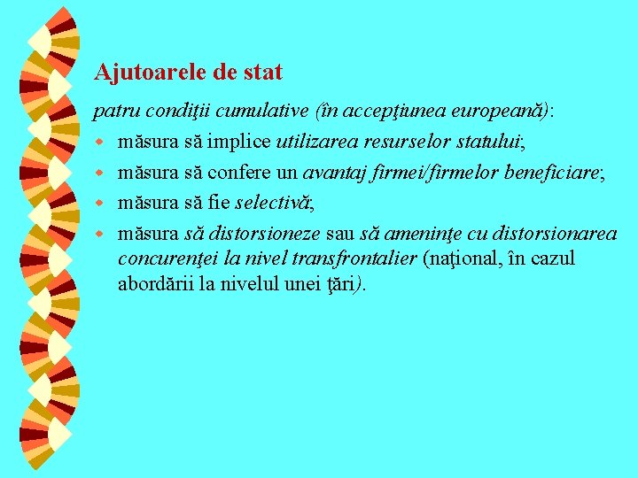 Ajutoarele de stat patru condiţii cumulative (în accepţiunea europeană): w măsura să implice utilizarea