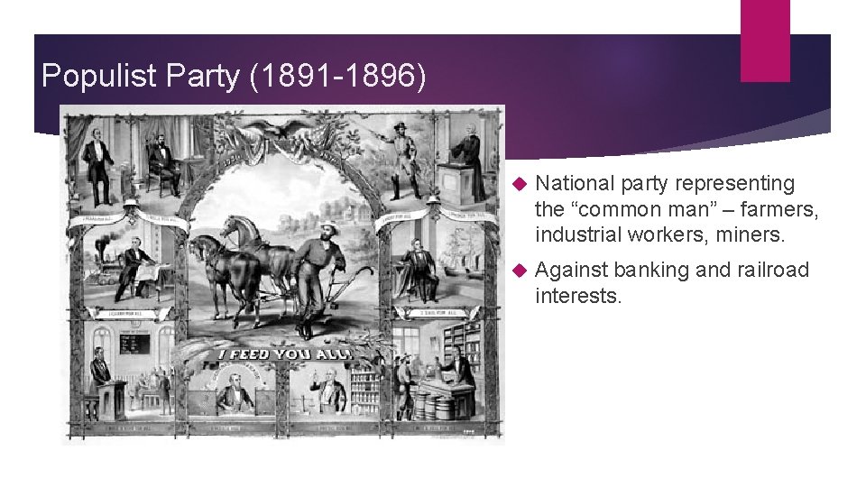 Populist Party (1891 -1896) National party representing the “common man” – farmers, industrial workers,