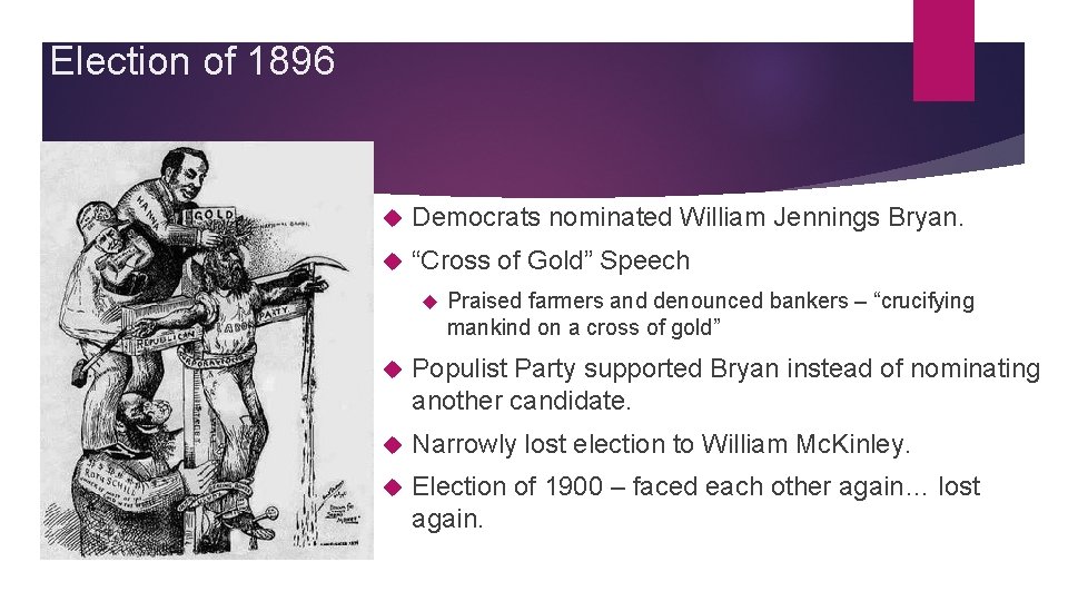Election of 1896 Democrats nominated William Jennings Bryan. “Cross of Gold” Speech Praised farmers