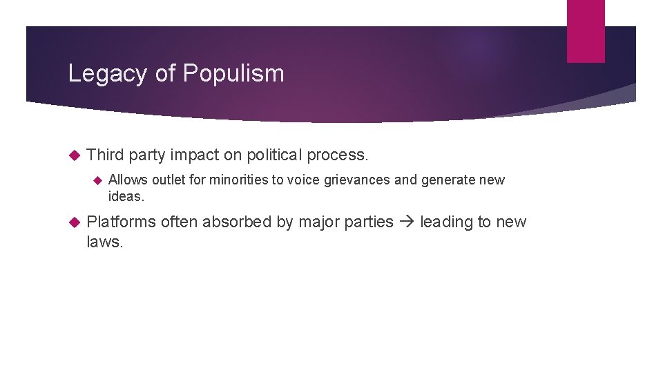 Legacy of Populism Third party impact on political process. Allows outlet for minorities to
