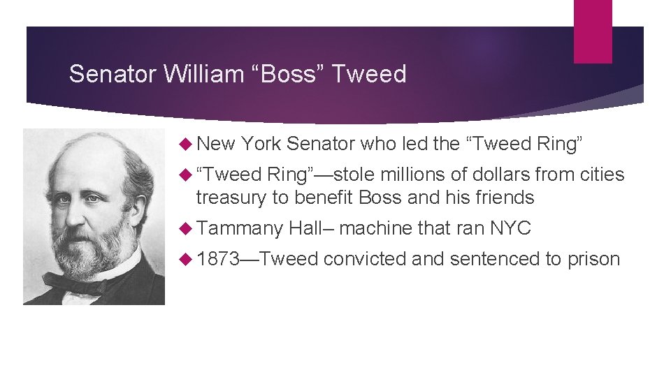 Senator William “Boss” Tweed New York Senator who led the “Tweed Ring”—stole millions of