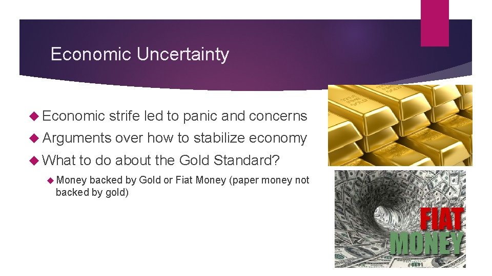 Economic Uncertainty Economic strife led to panic and concerns Arguments What over how to