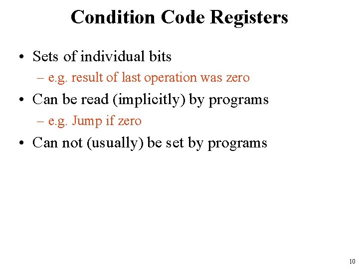 Condition Code Registers • Sets of individual bits – e. g. result of last