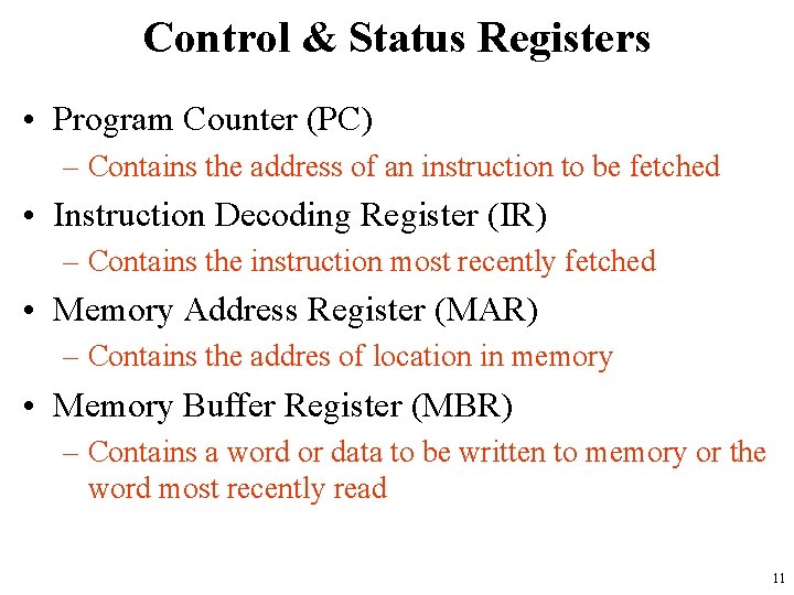 Control & Status Registers • Program Counter (PC) – Contains the address of an