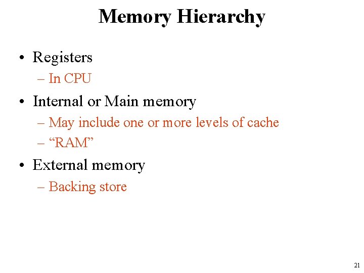 Memory Hierarchy • Registers – In CPU • Internal or Main memory – May