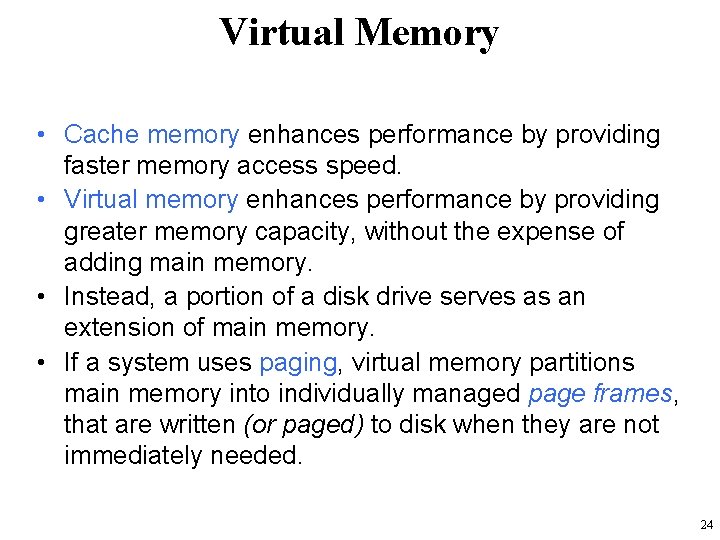 Virtual Memory • Cache memory enhances performance by providing faster memory access speed. •