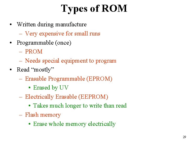 Types of ROM • Written during manufacture – Very expensive for small runs •