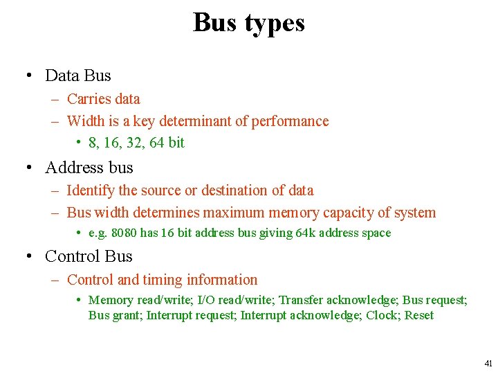 Bus types • Data Bus – Carries data – Width is a key determinant
