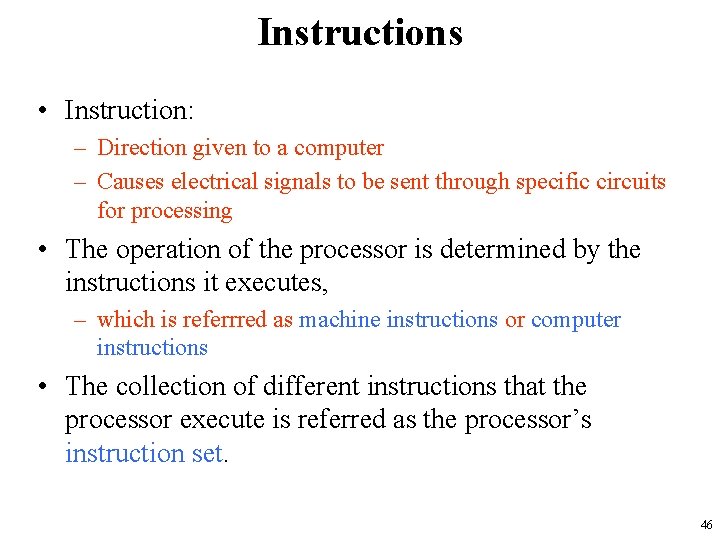 Instructions • Instruction: – Direction given to a computer – Causes electrical signals to