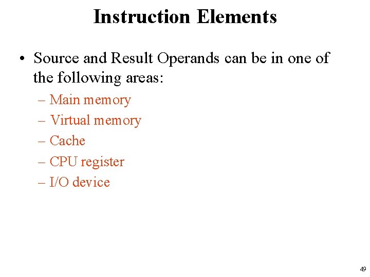 Instruction Elements • Source and Result Operands can be in one of the following