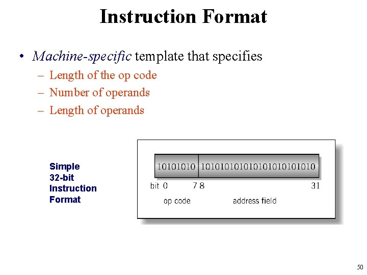 Instruction Format • Machine-specific template that specifies – Length of the op code –