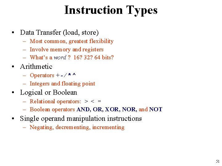 Instruction Types • Data Transfer (load, store) – Most common, greatest flexibility – Involve