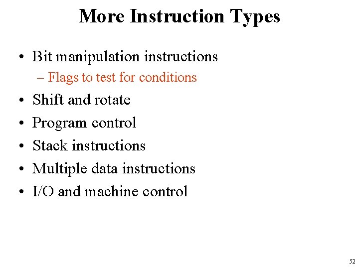 More Instruction Types • Bit manipulation instructions – Flags to test for conditions •