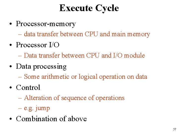 Execute Cycle • Processor-memory – data transfer between CPU and main memory • Processor