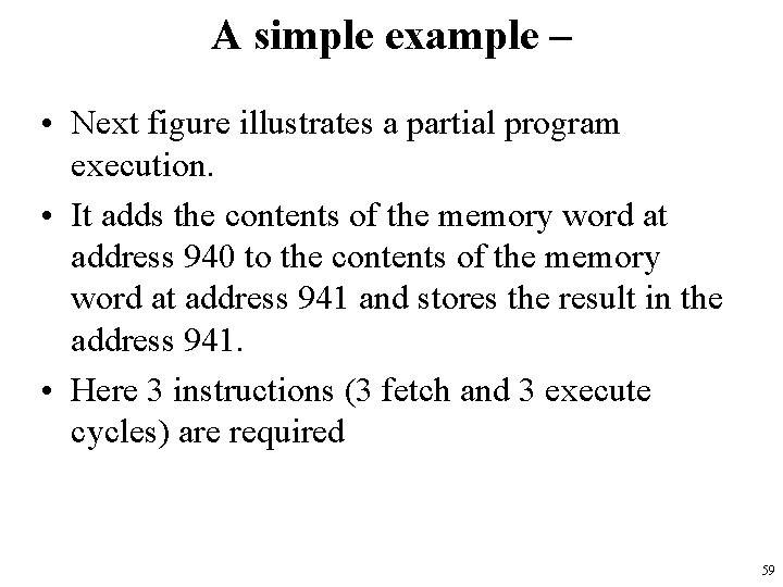 A simple example – • Next figure illustrates a partial program execution. • It