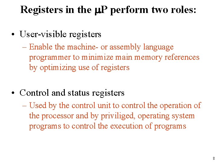 Registers in the P perform two roles: • User-visible registers – Enable the machine-