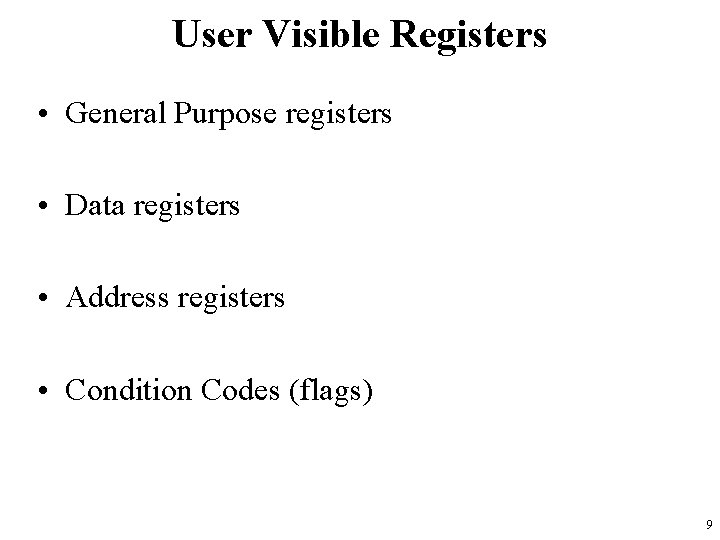 User Visible Registers • General Purpose registers • Data registers • Address registers •